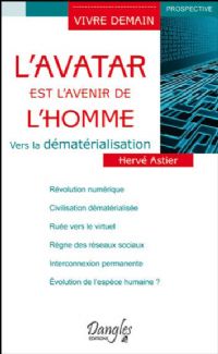 L'Avatar est l'avenir de l'homme - Vers la dématérialisation. Publié le 29/11/11